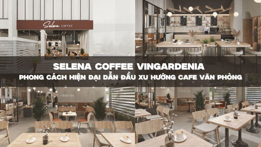 thiết kế quán cafe Selena Coffee Vingardenia