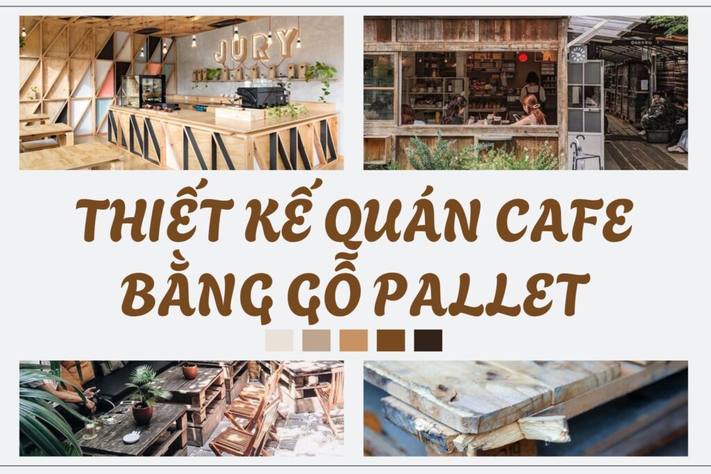 thiết kế quán cafe bằng gỗ pallet