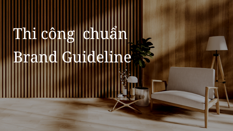 Thi công chuẩn Brand Guideline: Nội dung, mẫu thi công và quy trình